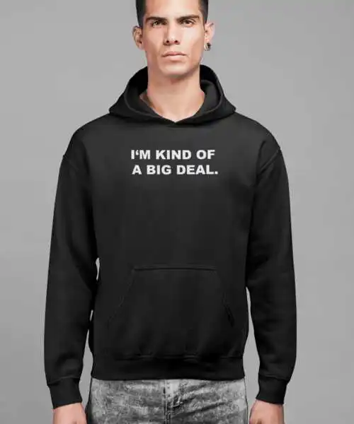 I_m_kind_of_a_big_deal.jpg I'm kind of a big deal HOODIE