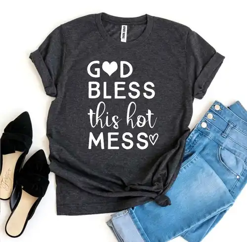 data-214.jpg God Bless This Hot Mess T-shirt