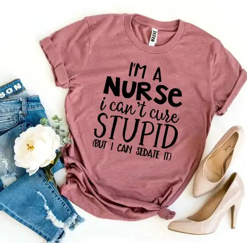 data-28.jpg I’m a Nurse I Can’t Cure Stupid T-shirt